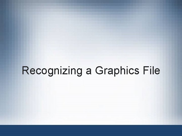 Recognizing a Graphics File 