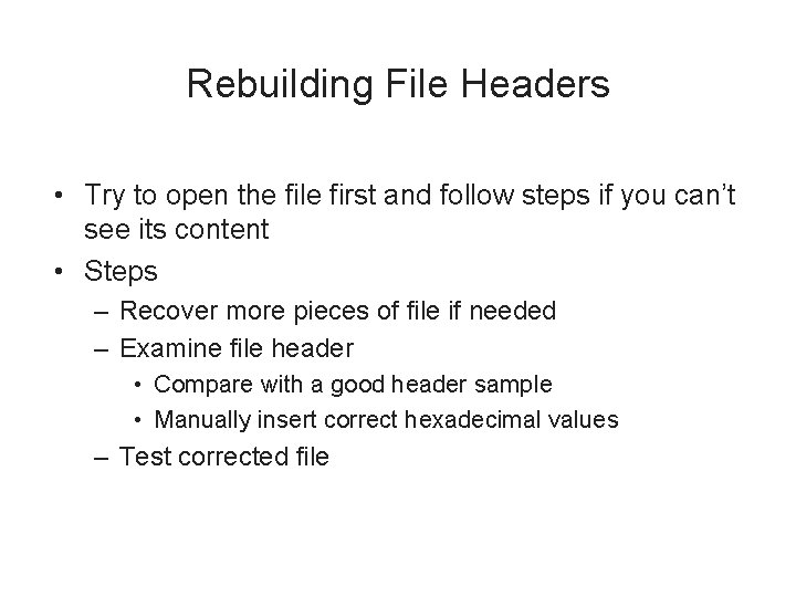 Rebuilding File Headers • Try to open the file first and follow steps if