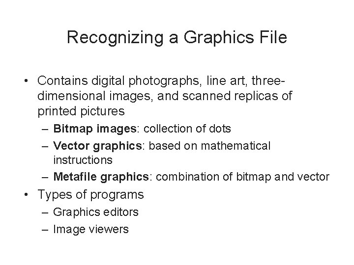 Recognizing a Graphics File • Contains digital photographs, line art, threedimensional images, and scanned