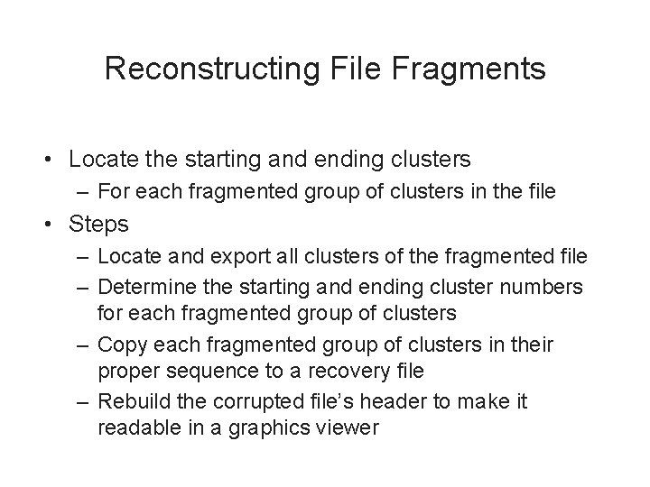 Reconstructing File Fragments • Locate the starting and ending clusters – For each fragmented