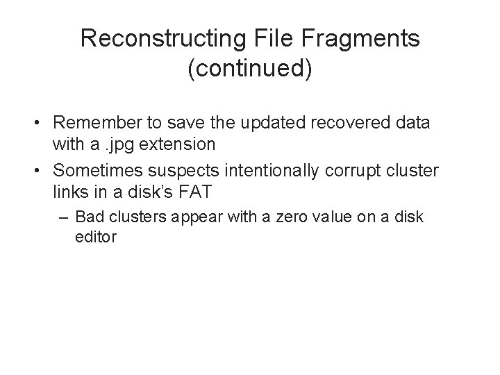 Reconstructing File Fragments (continued) • Remember to save the updated recovered data with a.