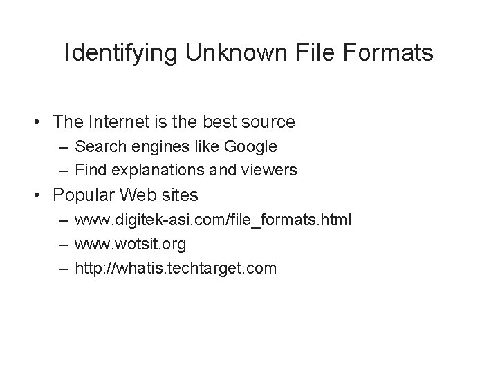 Identifying Unknown File Formats • The Internet is the best source – Search engines