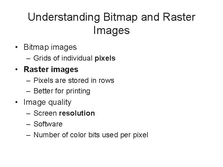 Understanding Bitmap and Raster Images • Bitmap images – Grids of individual pixels •