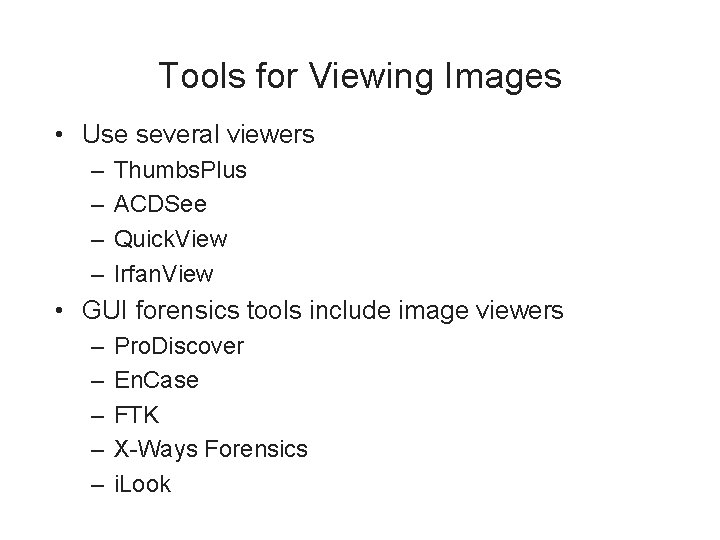 Tools for Viewing Images • Use several viewers – – Thumbs. Plus ACDSee Quick.