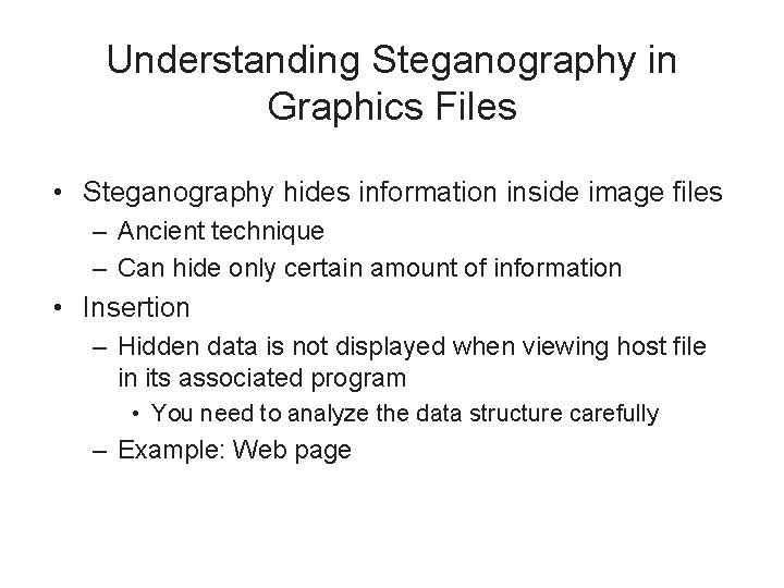 Understanding Steganography in Graphics Files • Steganography hides information inside image files – Ancient