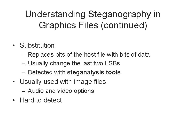 Understanding Steganography in Graphics Files (continued) • Substitution – Replaces bits of the host