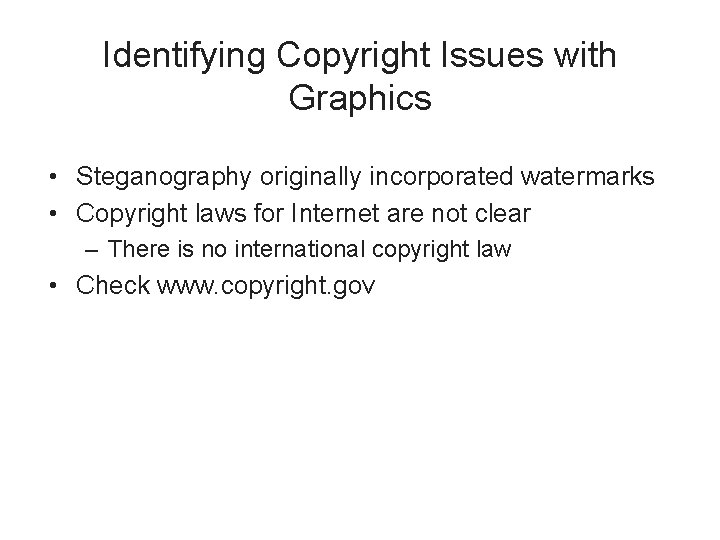 Identifying Copyright Issues with Graphics • Steganography originally incorporated watermarks • Copyright laws for