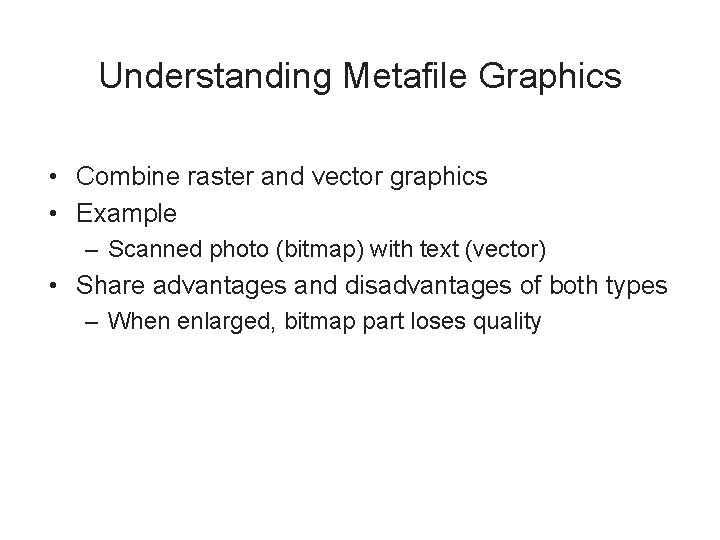 Understanding Metafile Graphics • Combine raster and vector graphics • Example – Scanned photo