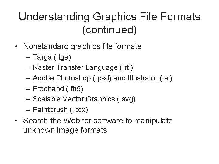 Understanding Graphics File Formats (continued) • Nonstandard graphics file formats – – – Targa