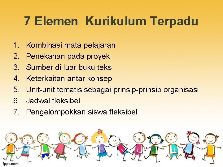 7 Elemen Kurikulum Terpadu 1. 2. 3. 4. 5. 6. 7. Kombinasi mata pelajaran