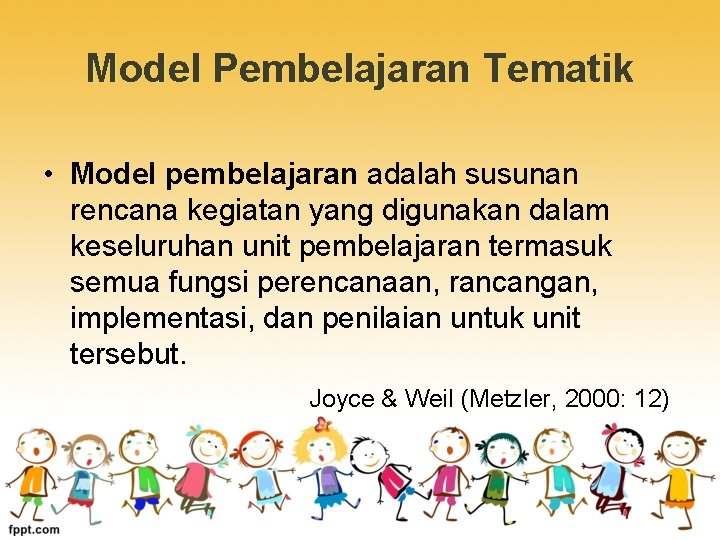 Model Pembelajaran Tematik • Model pembelajaran adalah susunan rencana kegiatan yang digunakan dalam keseluruhan