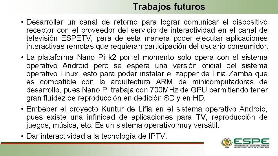 Trabajos futuros • Desarrollar un canal de retorno para lograr comunicar el dispositivo receptor