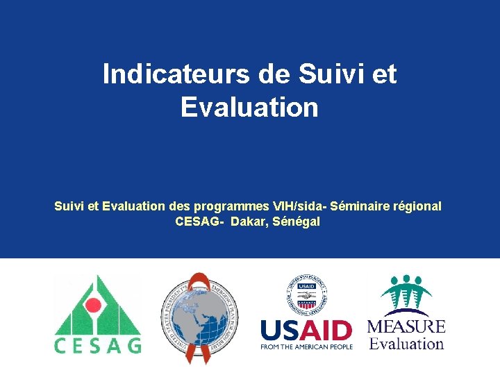 Indicateurs de Suivi et Evaluation des programmes VIH/sida- Séminaire régional CESAG- Dakar, Sénégal 