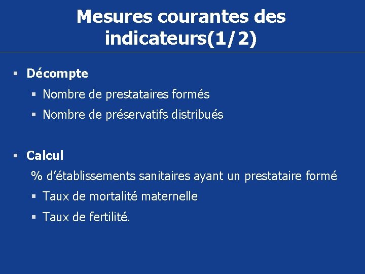 Mesures courantes des indicateurs(1/2) § Décompte § Nombre de prestataires formés § Nombre de