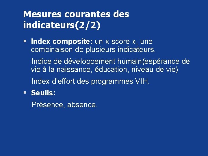 Mesures courantes des indicateurs(2/2) § Index composite: un « score » , une combinaison