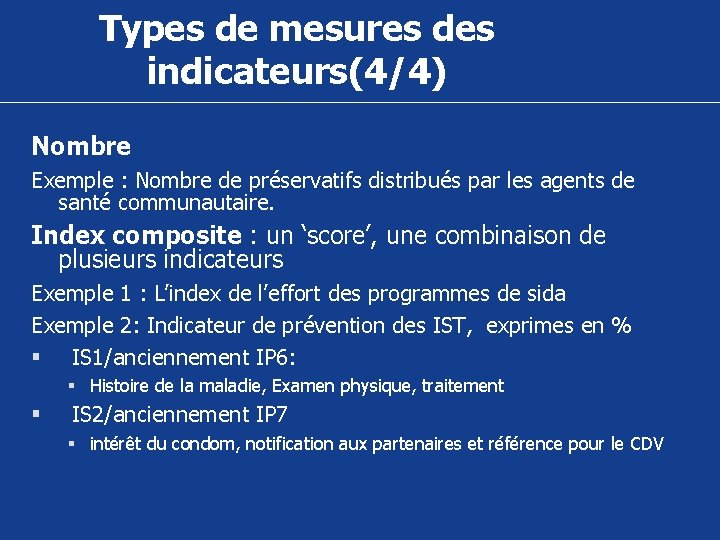 Types de mesures des indicateurs(4/4) Nombre Exemple : Nombre de préservatifs distribués par les