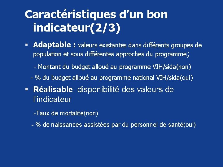 Caractéristiques d’un bon indicateur(2/3) § Adaptable : valeurs existantes dans différents groupes de population