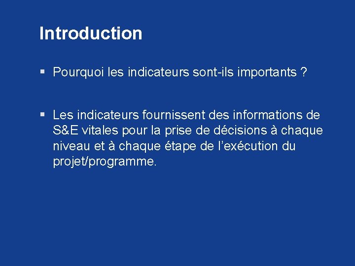 Introduction § Pourquoi les indicateurs sont-ils importants ? § Les indicateurs fournissent des informations