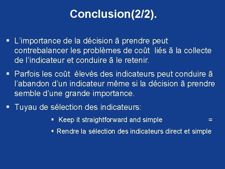 Conclusion(2/2). § L’importance de la décision ā prendre peut contrebalancer les problèmes de coût