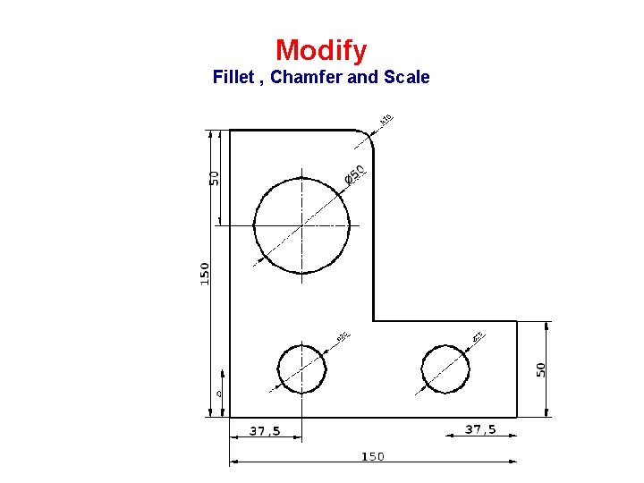 Modify Fillet , Chamfer and Scale 