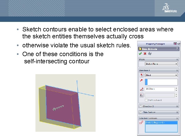  • Sketch contours enable to select enclosed areas where the sketch entities themselves