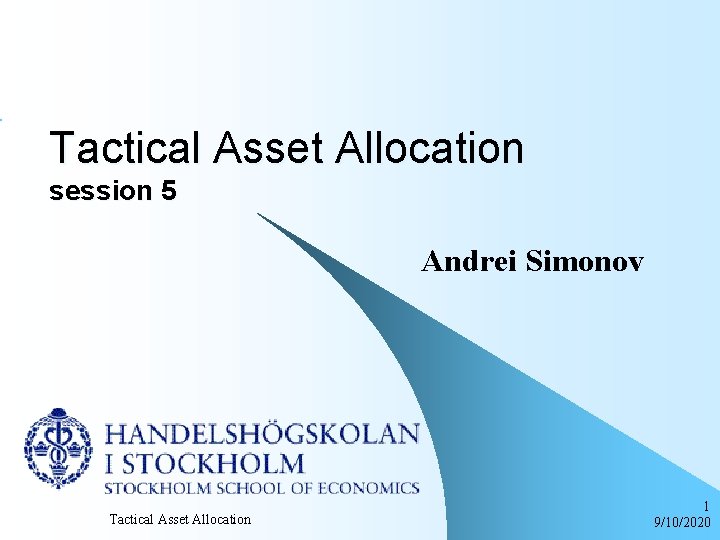 Tactical Asset Allocation session 5 Andrei Simonov Tactical Asset Allocation 1 9/10/2020 
