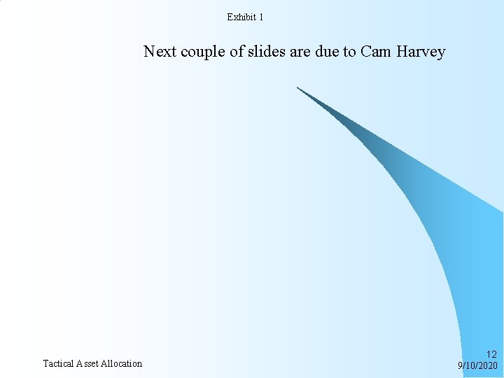 Exhibit 1 Next couple of slides are due to Cam Harvey Tactical Asset Allocation