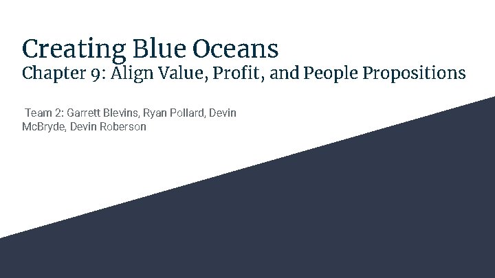 Creating Blue Oceans Chapter 9: Align Value, Profit, and People Propositions Team 2: Garrett