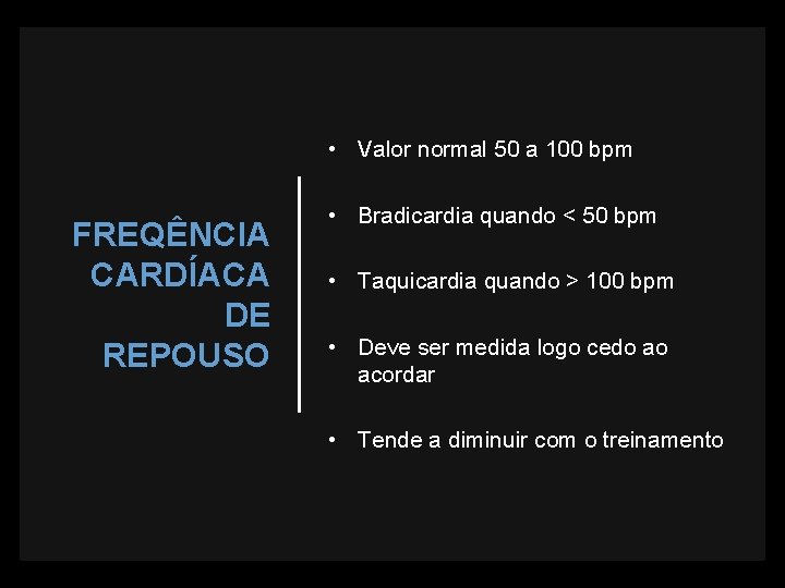  • Valor normal 50 a 100 bpm FREQÊNCIA CARDÍACA DE REPOUSO • Bradicardia