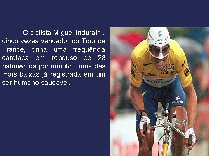 O ciclista Miguel Indurain , cinco vezes vencedor do Tour de France, tinha uma