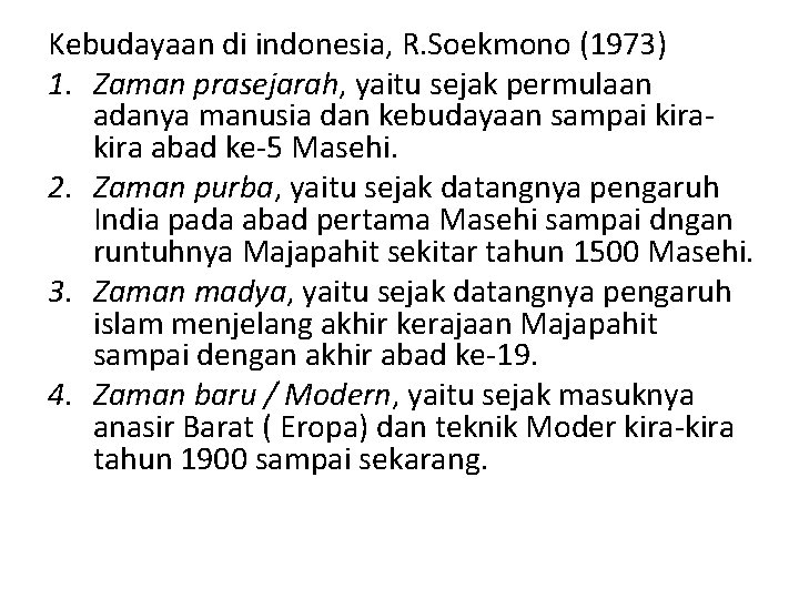 Kebudayaan di indonesia, R. Soekmono (1973) 1. Zaman prasejarah, yaitu sejak permulaan adanya manusia