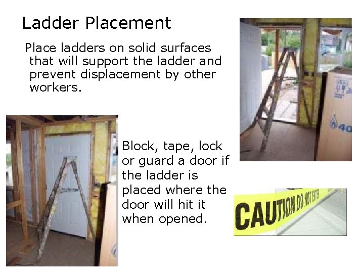 Ladder Placement Place ladders on solid surfaces that will support the ladder and prevent