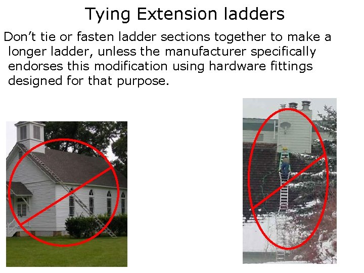 Tying Extension ladders Don’t tie or fasten ladder sections together to make a