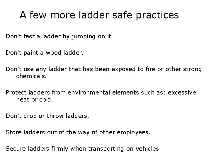  A few more ladder safe practices Don't test a ladder by jumping on