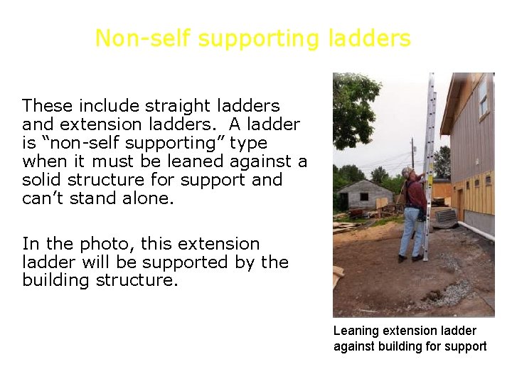 Non-self supporting ladders These include straight ladders and extension ladders. A ladder is “non-self
