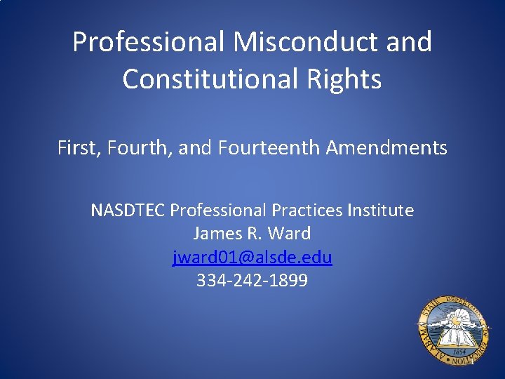 Professional Misconduct and Constitutional Rights First, Fourth, and Fourteenth Amendments NASDTEC Professional Practices Institute