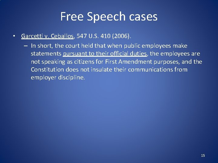 Free Speech cases • Garcetti v. Ceballos, 547 U. S. 410 (2006). – In