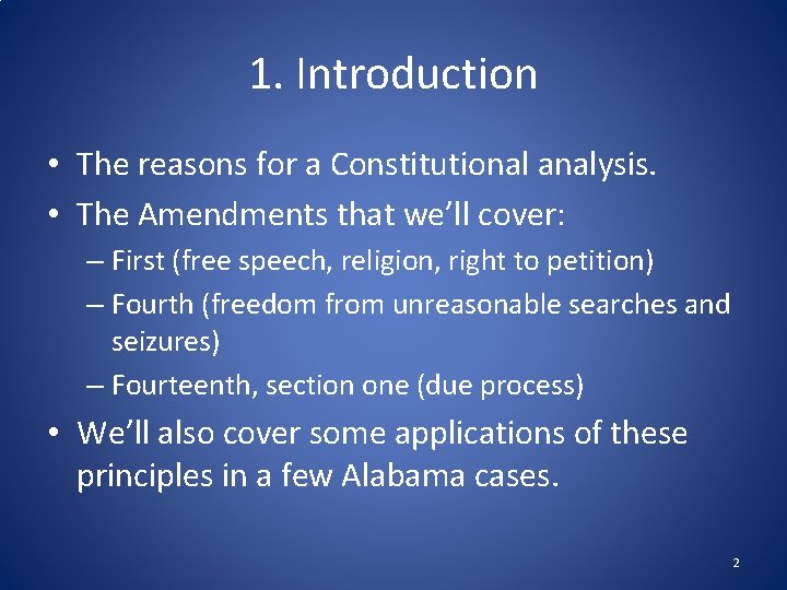 1. Introduction • The reasons for a Constitutional analysis. • The Amendments that we’ll