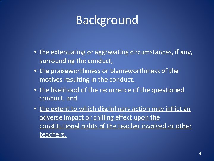 Background • the extenuating or aggravating circumstances, if any, surrounding the conduct, • the