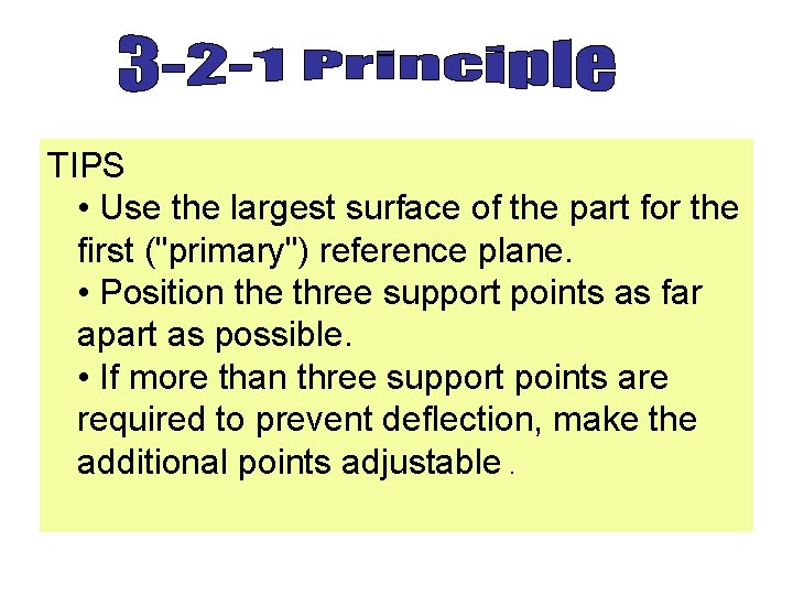 TIPS • Use the largest surface of the part for the first ("primary") reference