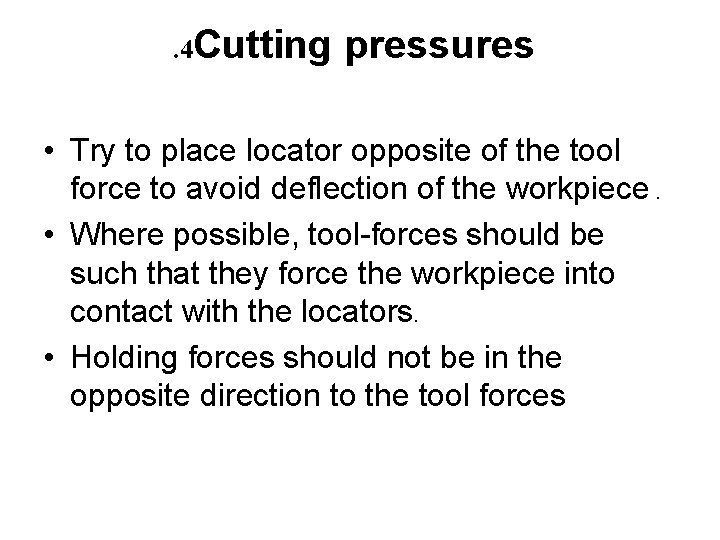. 4 Cutting pressures • Try to place locator opposite of the tool force