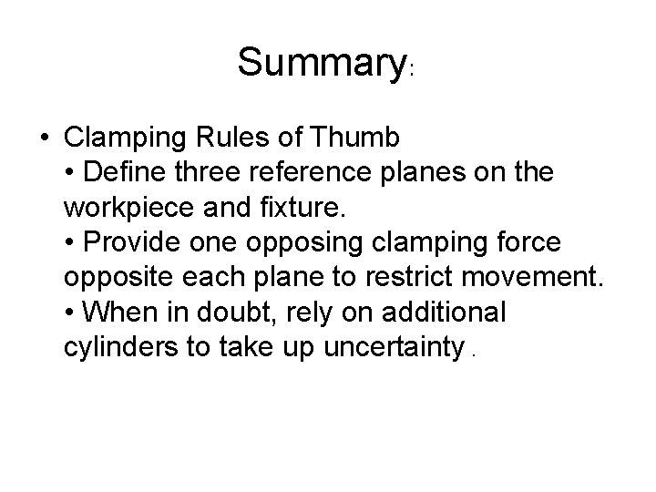 Summary: • Clamping Rules of Thumb • Define three reference planes on the workpiece