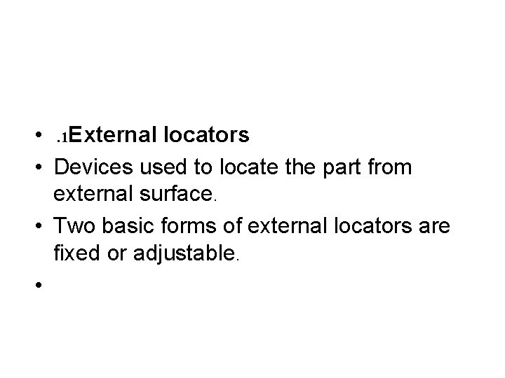  • . 1 External locators • Devices used to locate the part from