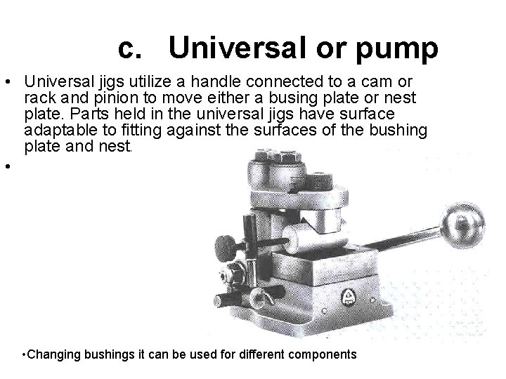 c. Universal or pump • Universal jigs utilize a handle connected to a cam