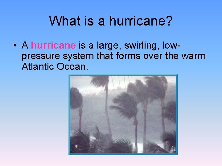 What is a hurricane? • A hurricane is a large, swirling, lowpressure system that