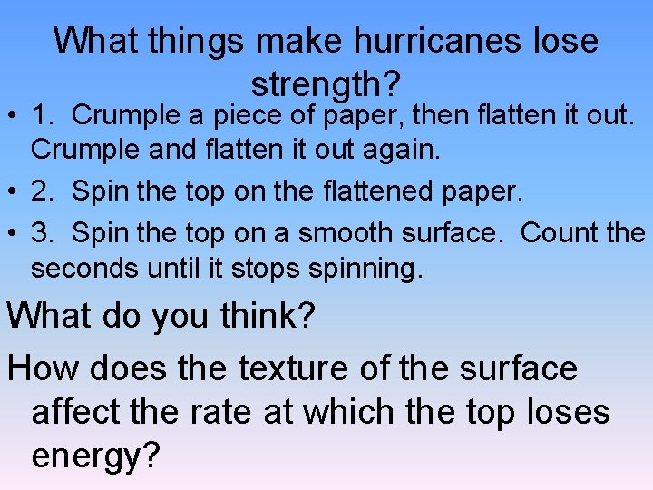 What things make hurricanes lose strength? • 1. Crumple a piece of paper, then