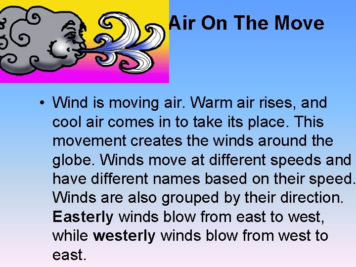 Air On The Move • Wind is moving air. Warm air rises, and cool