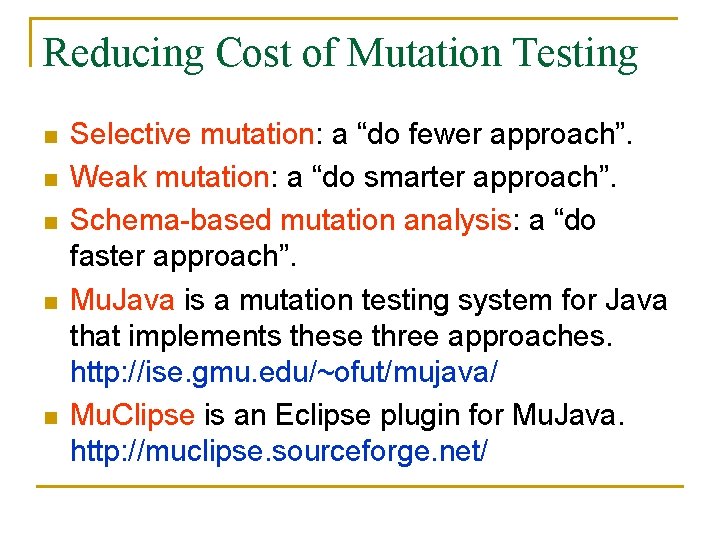 Reducing Cost of Mutation Testing n n n Selective mutation: a “do fewer approach”.