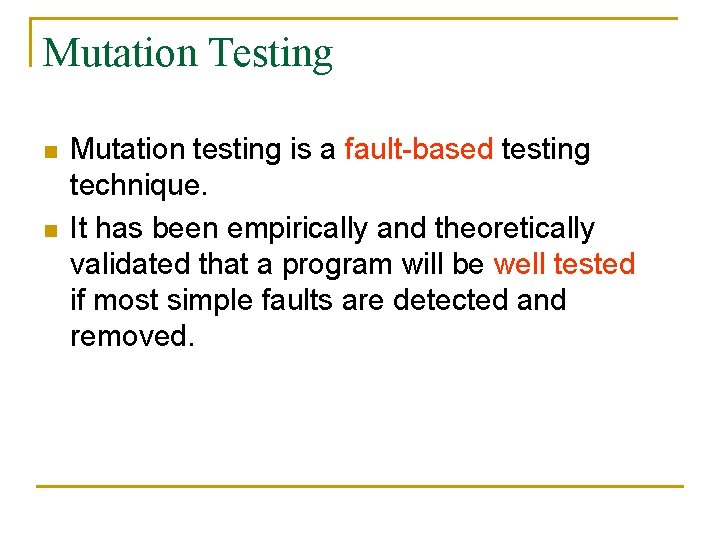 Mutation Testing n n Mutation testing is a fault-based testing technique. It has been