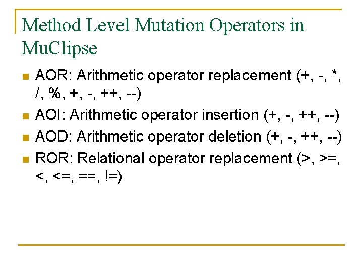 Method Level Mutation Operators in Mu. Clipse n n AOR: Arithmetic operator replacement (+,